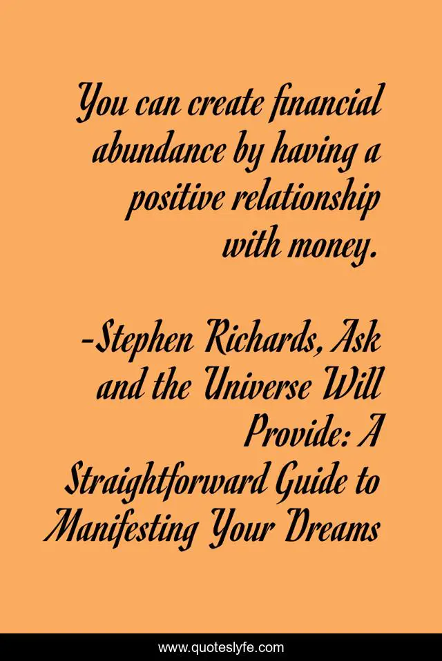 You can create financial abundance by having a positive relationship with money.