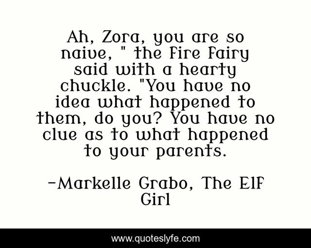 Ah, Zora, you are so naive, 