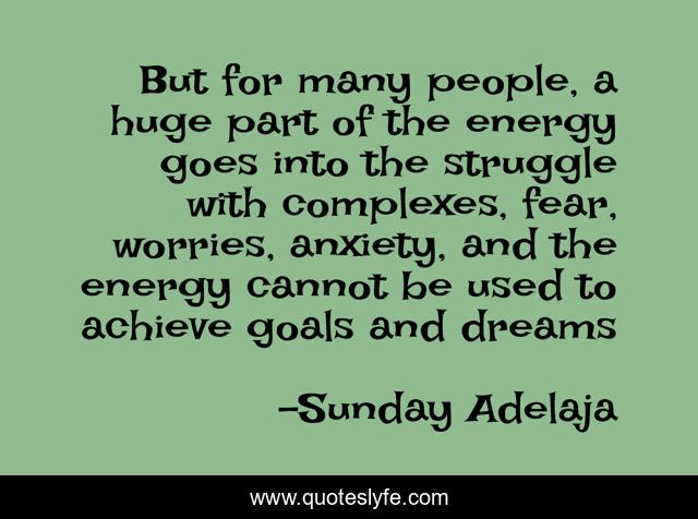 But for many people, a huge part of the energy goes into the struggle with complexes, fear, worries, anxiety, and the energy cannot be used to achieve goals and dreams