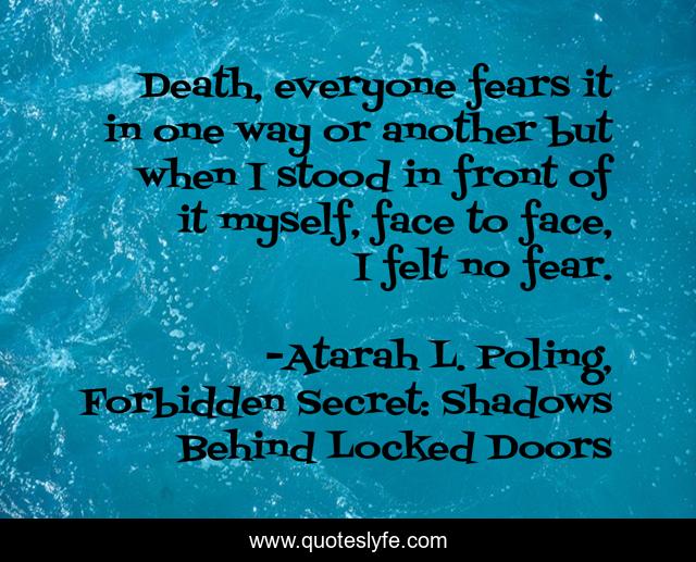 Death, everyone fears it in one way or another but when I stood in front of it myself, face to face, I felt no fear.