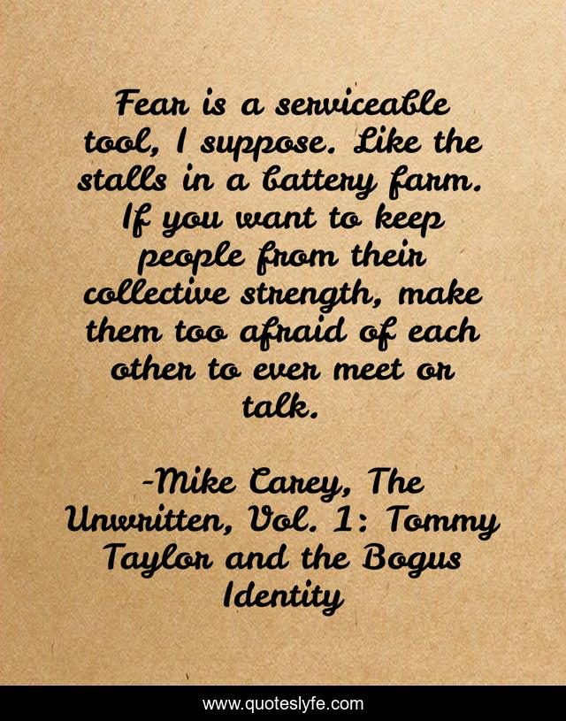 Fear is a serviceable tool, I suppose. Like the stalls in a battery farm. If you want to keep people from their collective strength, make them too afraid of each other to ever meet or talk.
