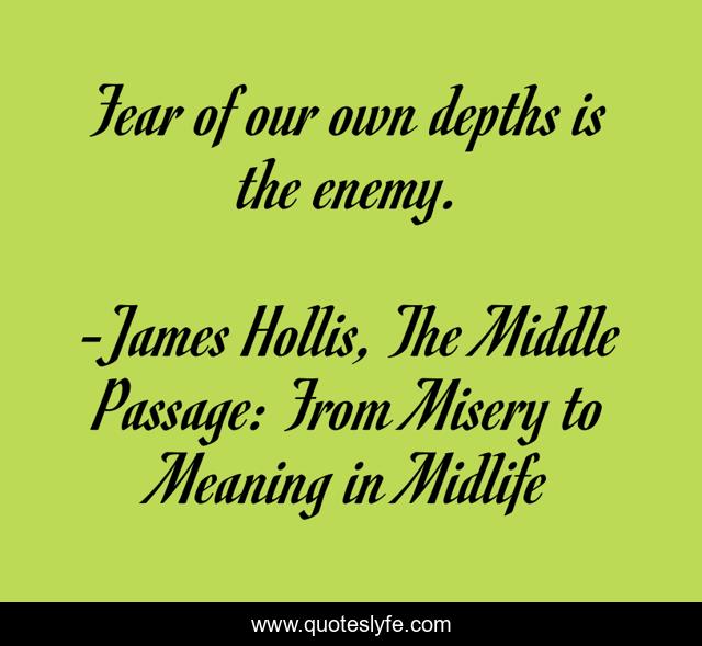 Fear of our own depths is the enemy.