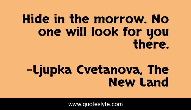 Hide in the morrow. No one will look for you there.