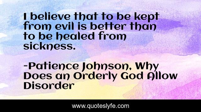 I believe that to be kept from evil is better than to be healed from sickness.