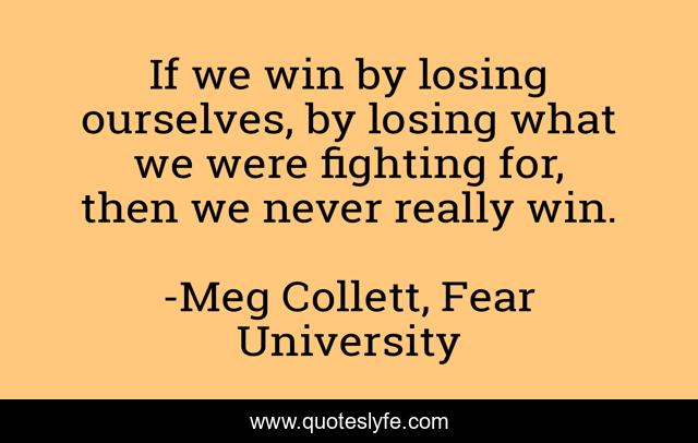 If we win by losing ourselves, by losing what we were fighting for, then we never really win.