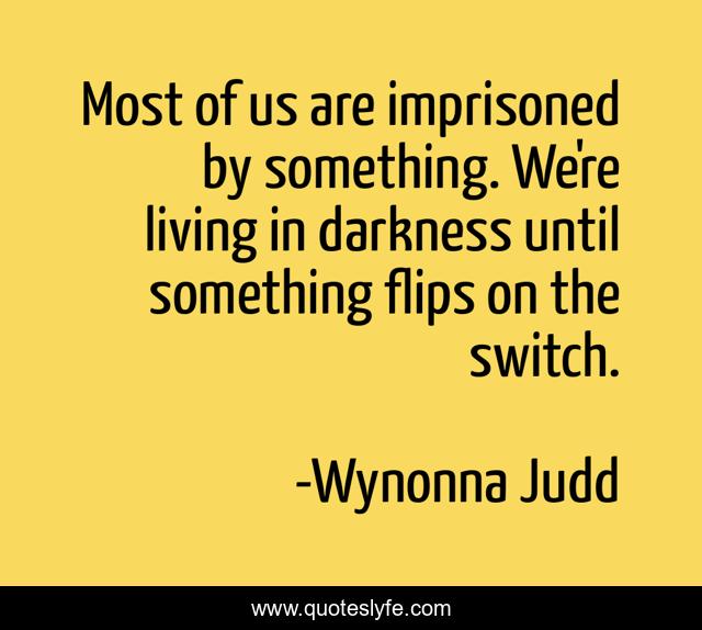 Most of us are imprisoned by something. We're living in darkness until something flips on the switch.
