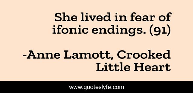 She lived in fear of ifonic endings. (91)