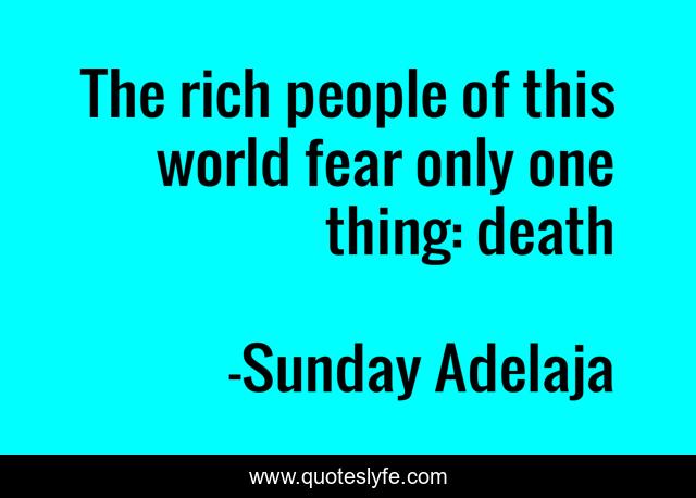 The rich people of this world fear only one thing: death