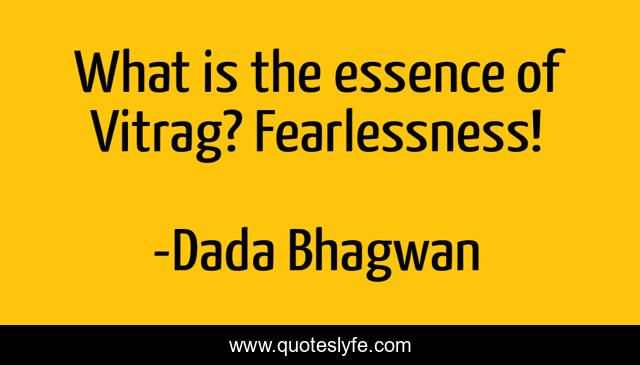 What is the essence of Vitrag? Fearlessness!