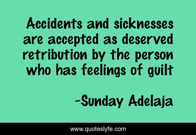 Accidents and sicknesses are accepted as deserved retribution by the person who has feelings of guilt