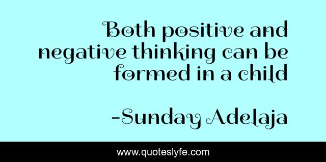 Both positive and negative thinking can be formed in a child