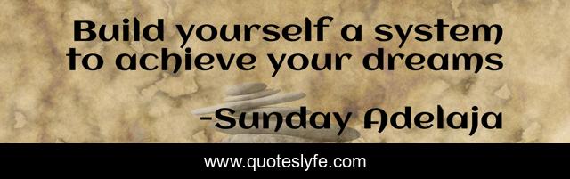 Build yourself a system to achieve your dreams