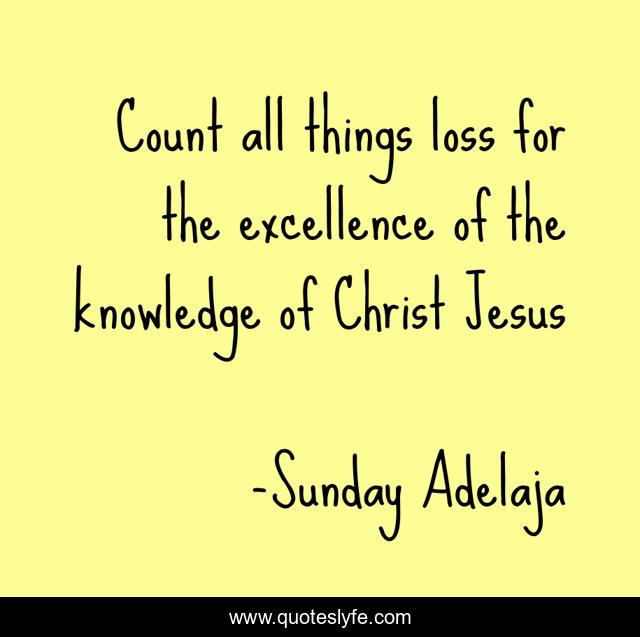 Count all things loss for the excellence of the knowledge of Christ Jesus