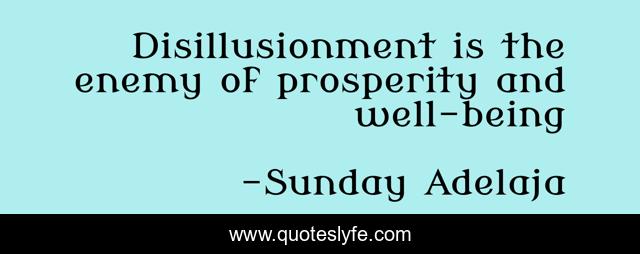 Disillusionment is the enemy of prosperity and well-being