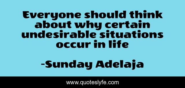 Everyone should think about why certain undesirable situations occur in life