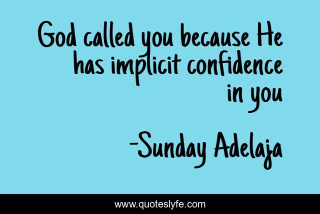 God called you because He has implicit confidence in you