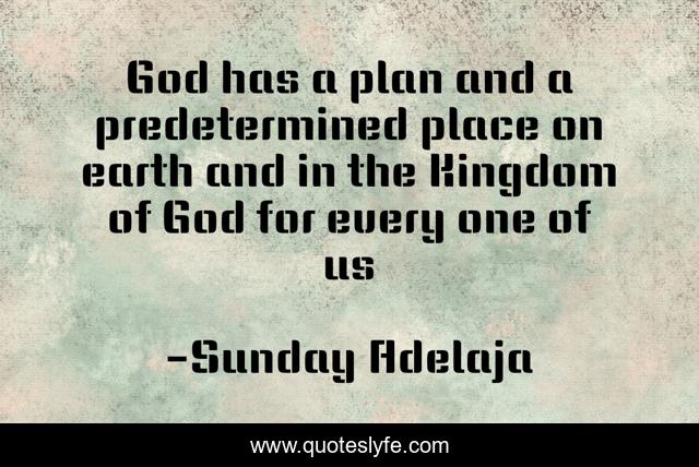 God has a plan and a predetermined place on earth and in the Kingdom of God for every one of us