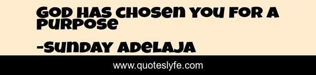 God has chosen you for a purpose