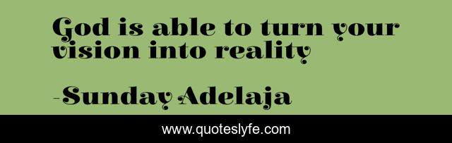 God is able to turn your vision into reality