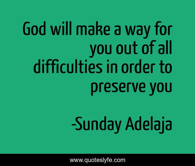 God will make a way for you out of all difficulties in order to preserve you