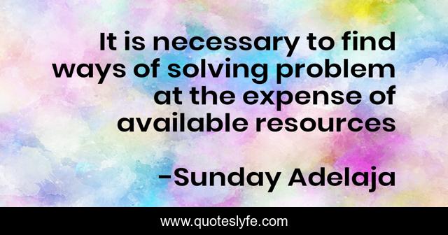 It is necessary to find ways of solving problem at the expense of available resources