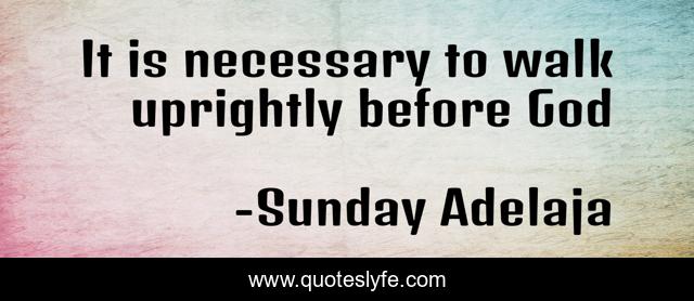 It is necessary to walk uprightly before God