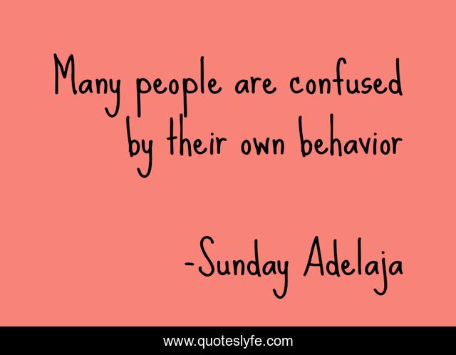 Many people are confused by their own behavior
