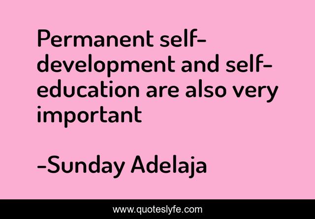Permanent self-development and self-education are also very important