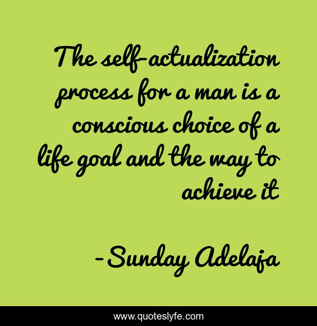 The self-actualization process for a man is a conscious choice of a life goal and the way to achieve it
