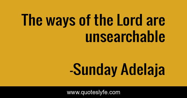 The ways of the Lord are unsearchable