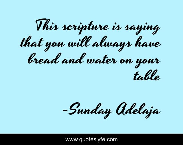 This scripture is saying that you will always have bread and water on your table