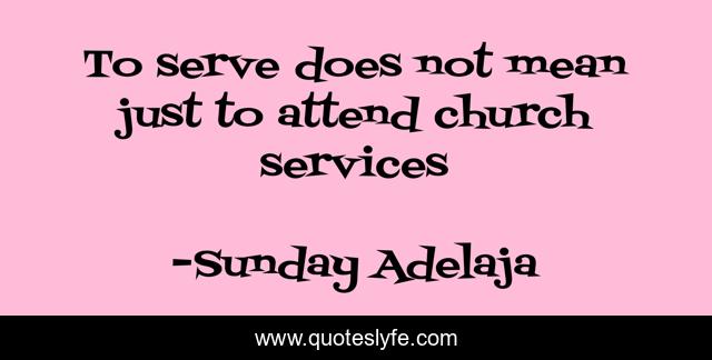 To serve does not mean just to attend church services