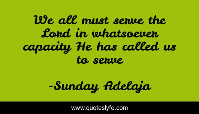 We all must serve the Lord in whatsoever capacity He has called us to serve