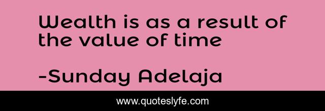 Wealth is as a result of the value of time