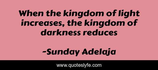 When the kingdom of light increases, the kingdom of darkness reduces