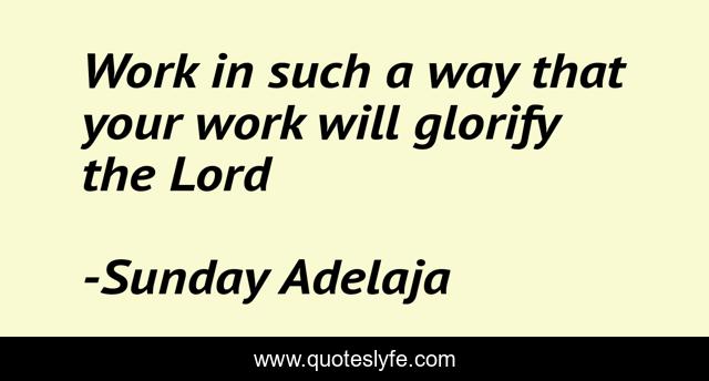 Work in such a way that your work will glorify the Lord