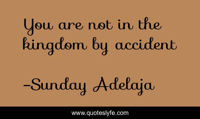 You are not in the kingdom by accident