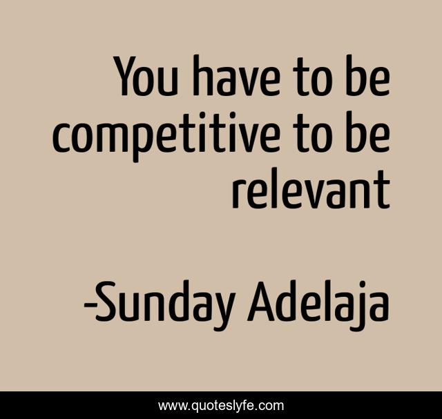 You have to be competitive to be relevant