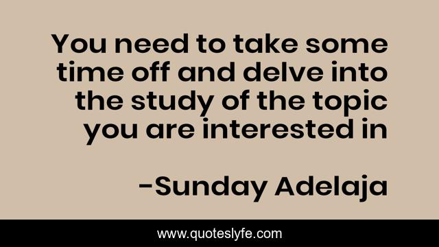 You need to take some time off and delve into the study of the topic you are interested in