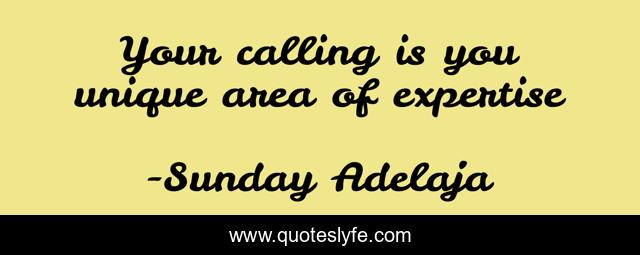 Your calling is you unique area of expertise