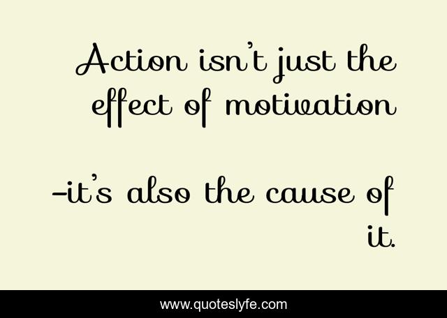 Action isn’t just the effect of motivation