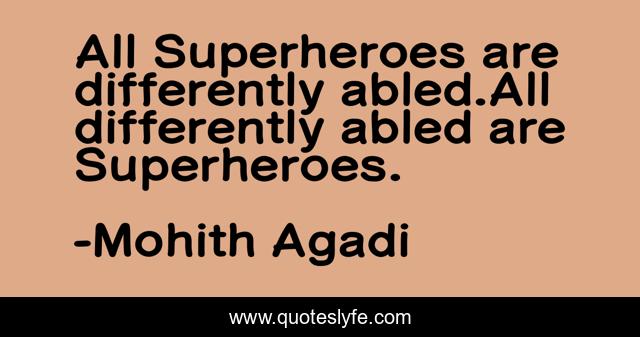 All Superheroes are differently abled.All differently abled are Superheroes.