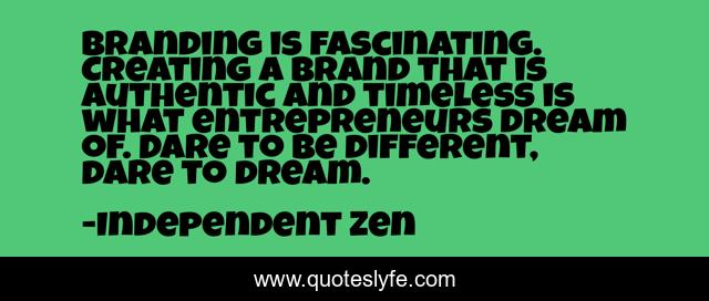 Branding is fascinating. Creating a brand that is authentic and timeless is what entrepreneurs dream of. Dare to be different, dare to dream.