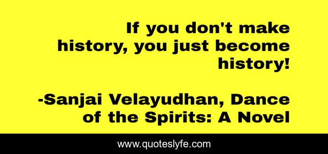 If you don't make history, you just become history!