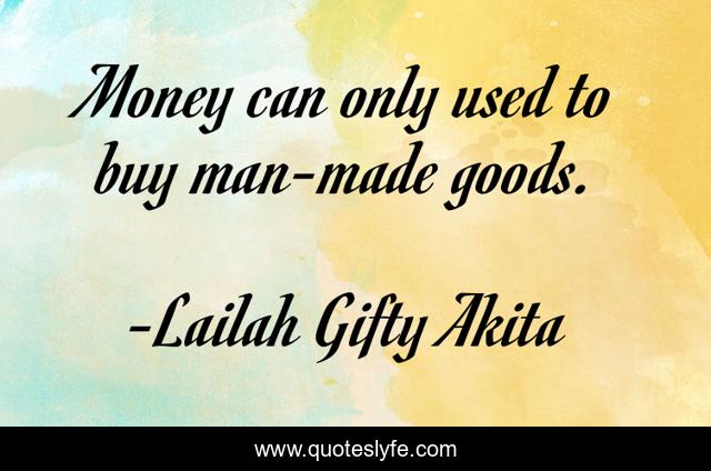 Money can only used to buy man-made goods.