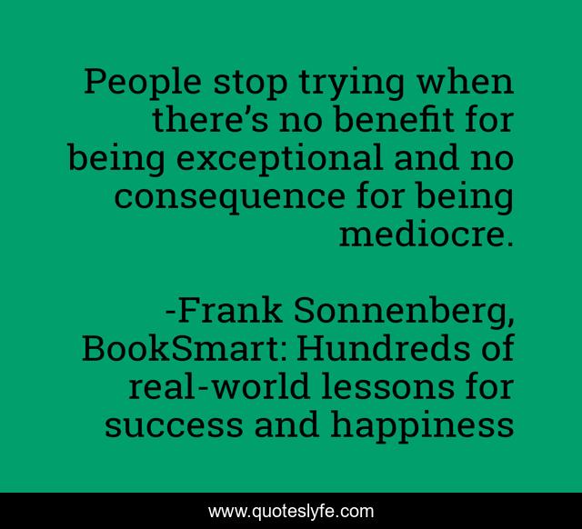 People stop trying when there’s no benefit for being exceptional and no consequence for being mediocre.