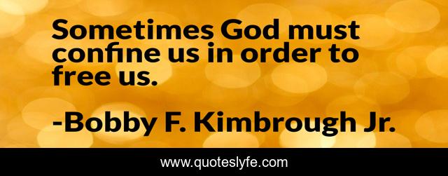 Sometimes God must confine us in order to free us.