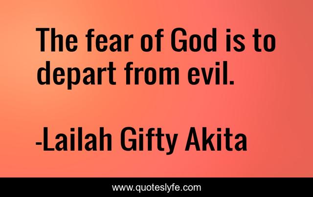 The fear of God is to depart from evil.