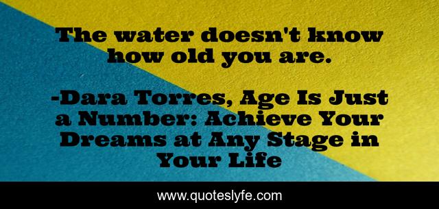 The water doesn't know how old you are.