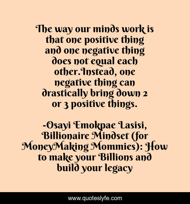 The way our minds work is that one positive thing and one negative thing does not equal each other.Instead, one negative thing can drastically bring down 2 or 3 positive things.